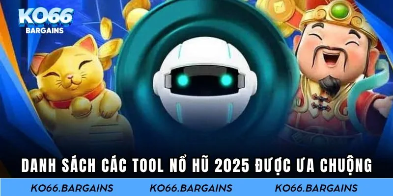 Danh sách các tool nổ hũ 2025 được ưa chuộng