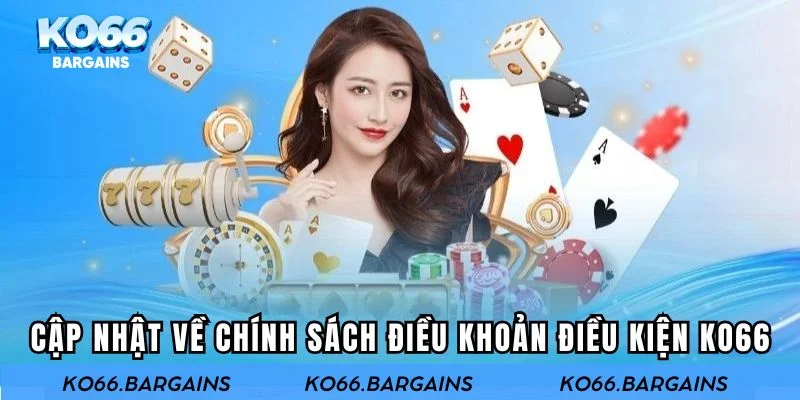 Cập nhật mới về chính sách điều khoản điều kiện KO66