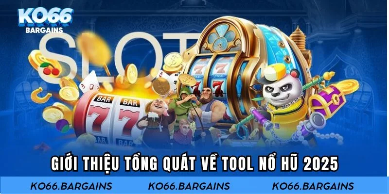 Giới thiệu tổng quát về tool nổ hũ 2025